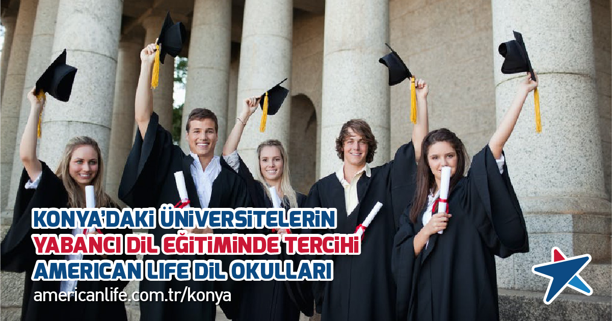 Konya’daki Üniversitelerin Yabancı Dil Eğitimi Tercihi American LIFE