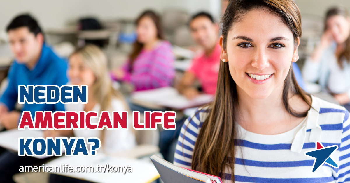 Neden Konya American LIFE?
