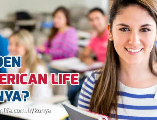 Neden Konya American LIFE?
